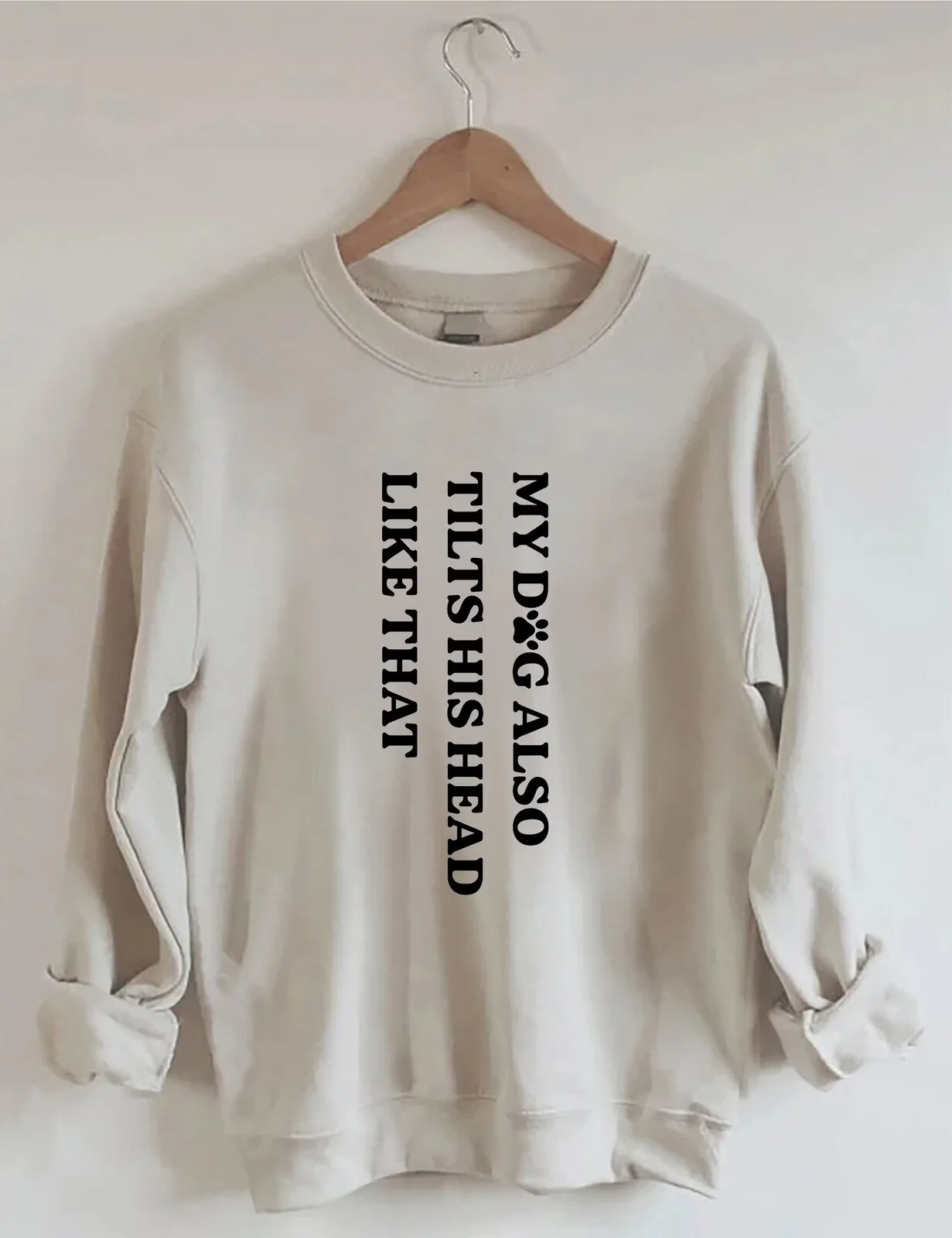 My Dog Also Tilts His Head Like That Funny Dog Lover Sweatshirt