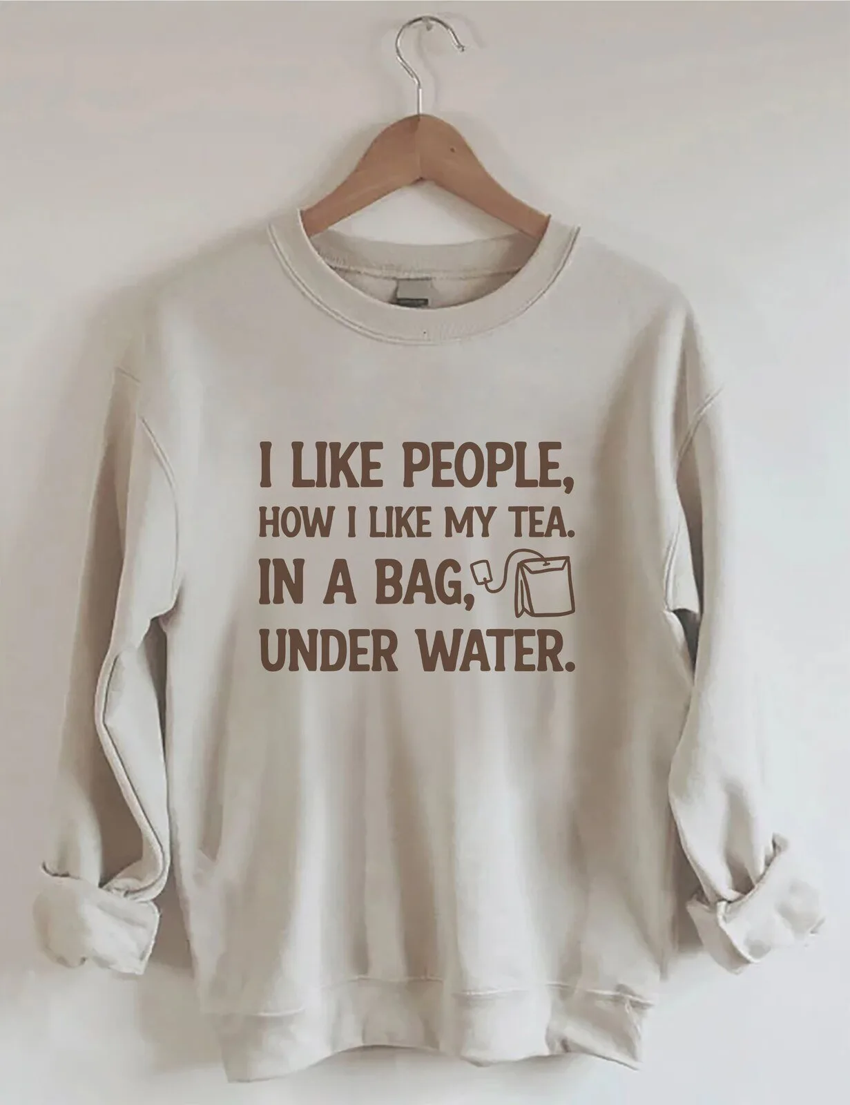 Funny Tea Lover Humor Quote I Like People How I Like My Tea In A Bag Under Water Sweatshirt