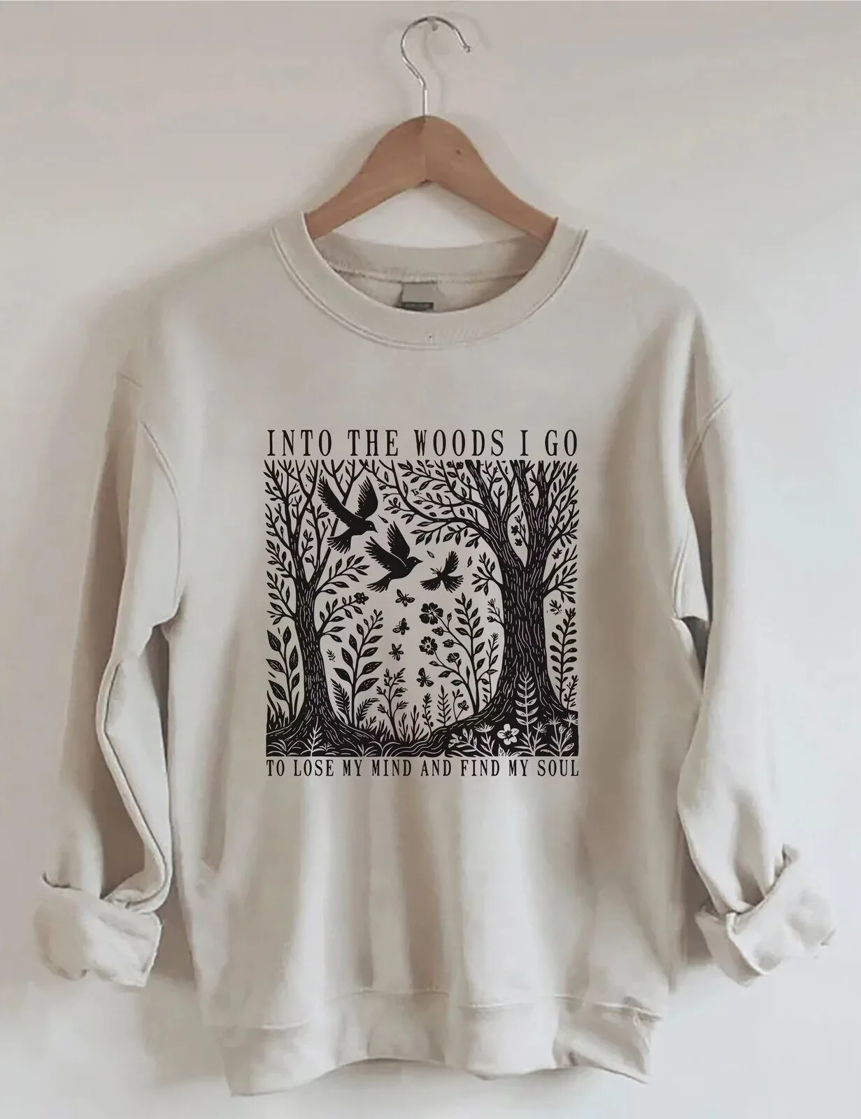 Into The Woods I Go To Lose My Mind And Find My Soul Nature Sweatshirt