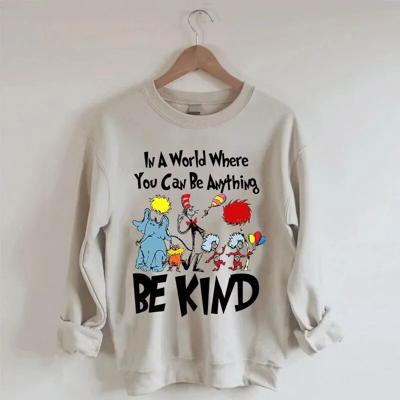 Be Kind Sweatshirt: Dr Seuss Inspired "In A World Where You Can Be Anything" Design